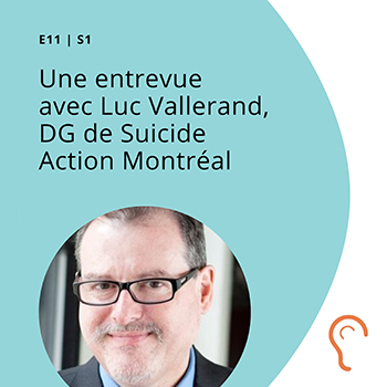 S1 E11 - Une entrevue avec Luc Vallerand, DG de Suicide Action Montréal
