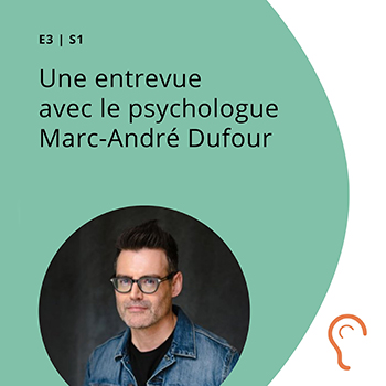 S1 E3 - Une entrevue avec le psychologue Marc-André Dufour