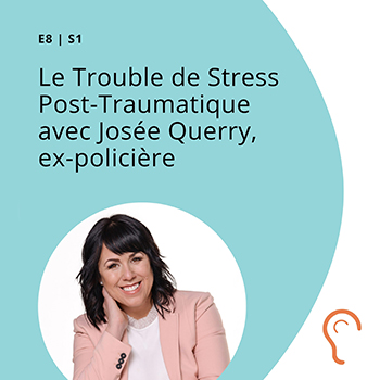 S1 E8 - Le Trouble de Stress Post-Traumatique avec Josée Querry, ex-policière